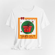 Load image into Gallery viewer, You Had Me at Takeout Unisex Jersey Short Sleeve Tee
