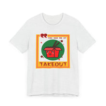 Load image into Gallery viewer, You Had Me at Takeout Unisex Jersey Short Sleeve Tee
