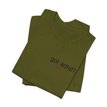 Load image into Gallery viewer, Got adhd? Unisex Jersey Short Sleeve Tee
