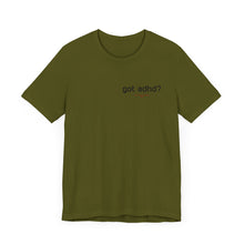 Load image into Gallery viewer, Got adhd? Unisex Jersey Short Sleeve Tee

