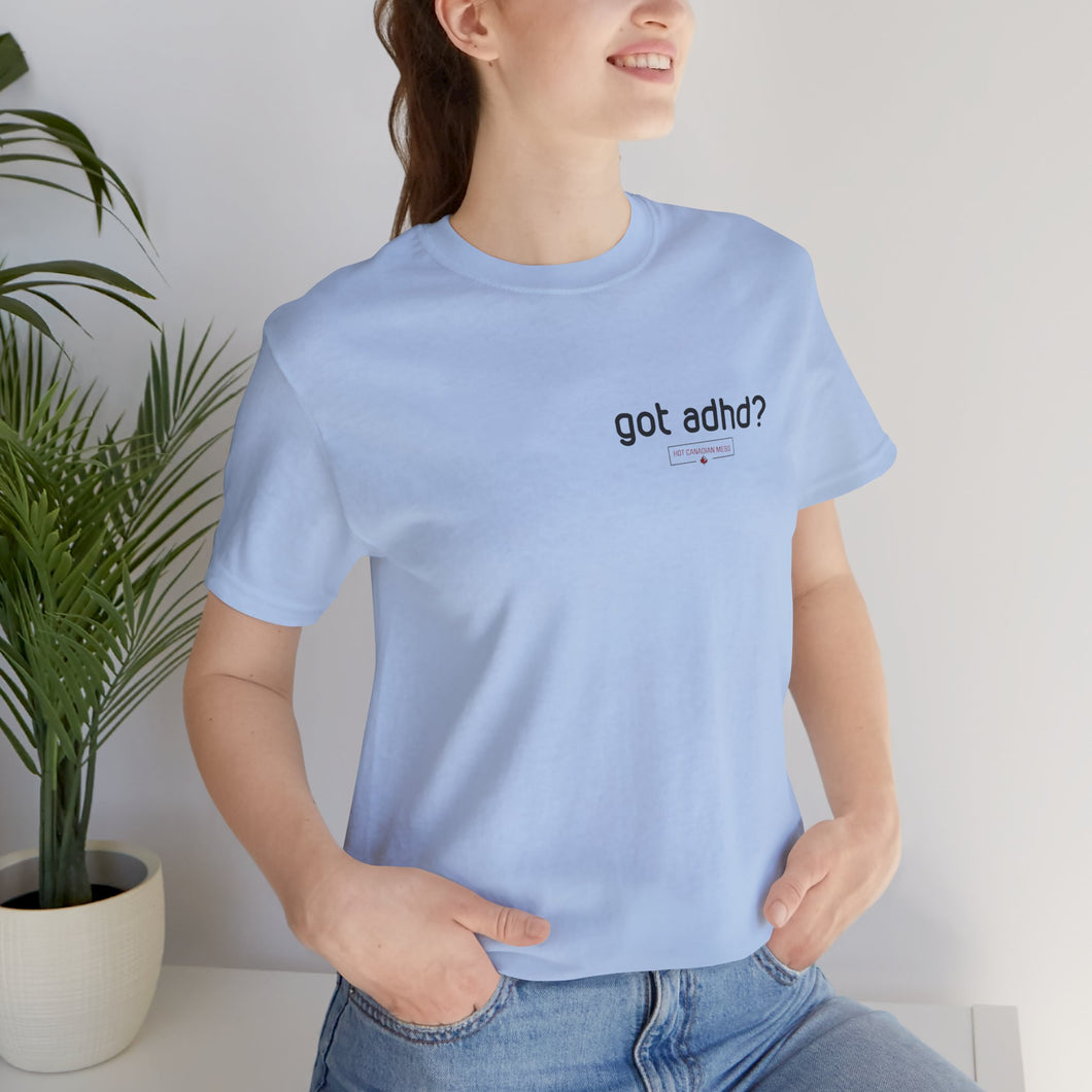 Got adhd? Unisex Jersey Short Sleeve Tee
