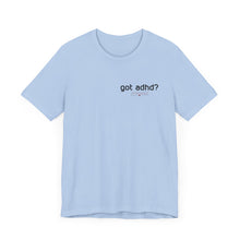 Load image into Gallery viewer, Got adhd? Unisex Jersey Short Sleeve Tee
