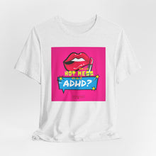 Load image into Gallery viewer, Hot Mess or ADHD? Unisex Jersey Short Sleeve Tee
