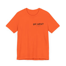 Load image into Gallery viewer, Got adhd? Unisex Jersey Short Sleeve Tee

